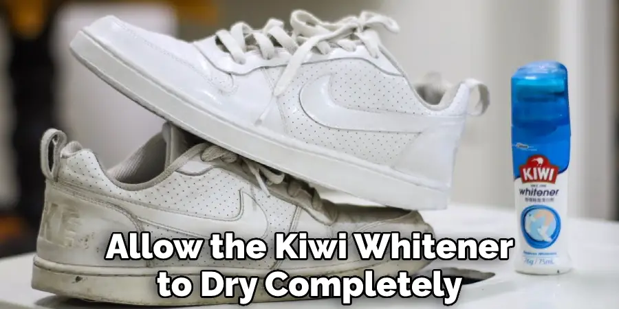 Allow the Kiwi Whitener to Dry Completely