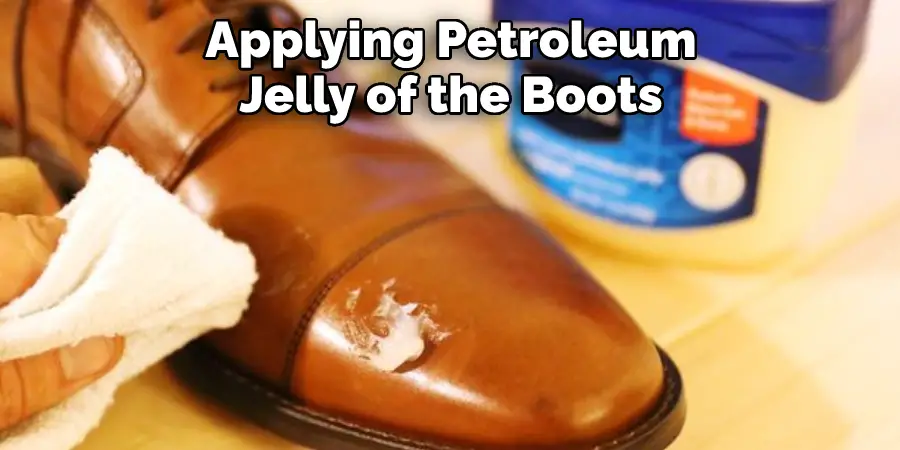 Applying Petroleum Jelly of the Boots