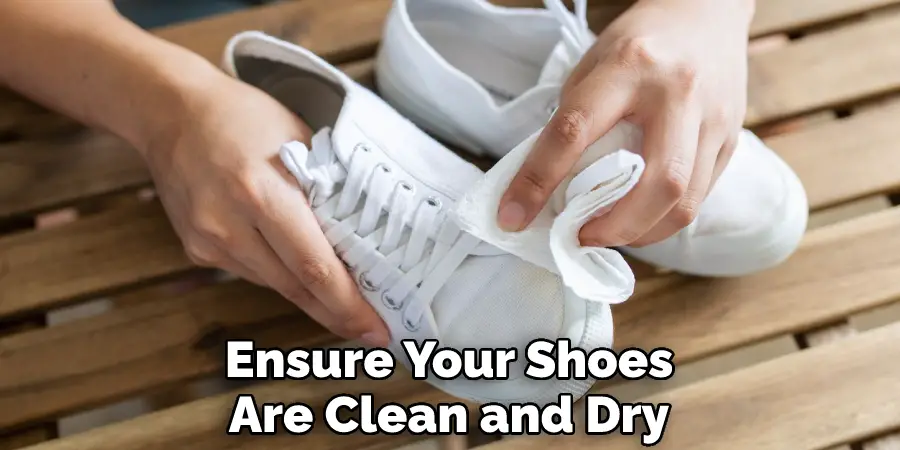 Ensure Your Shoes Are Clean and Dry
