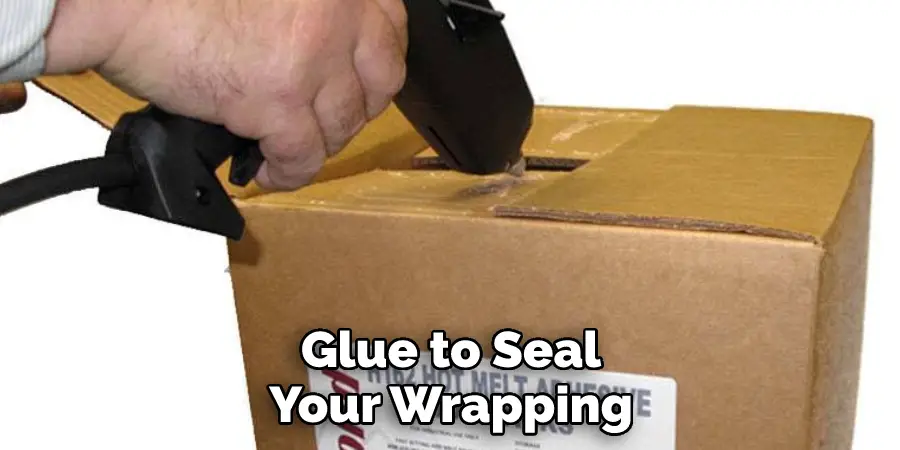 Glue to Seal Your Wrapping