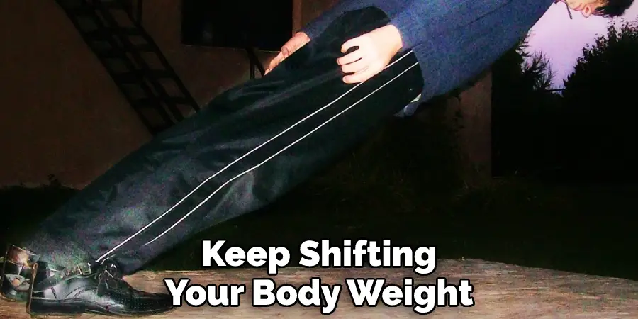 Keep Shifting Your Body Weight