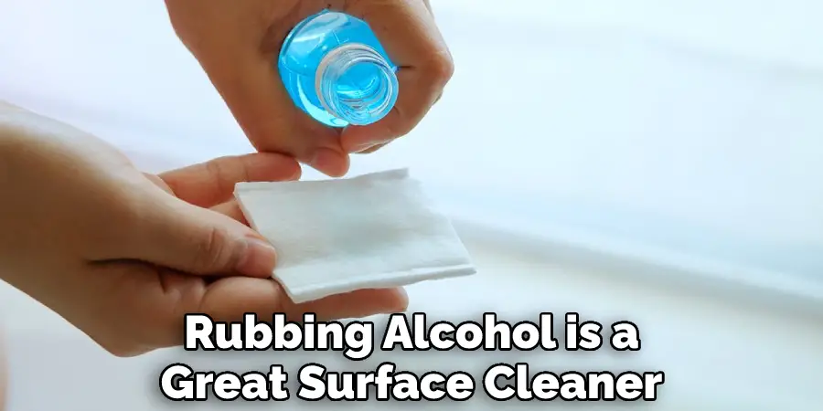 Rubbing Alcohol is a Great Surface Cleaner