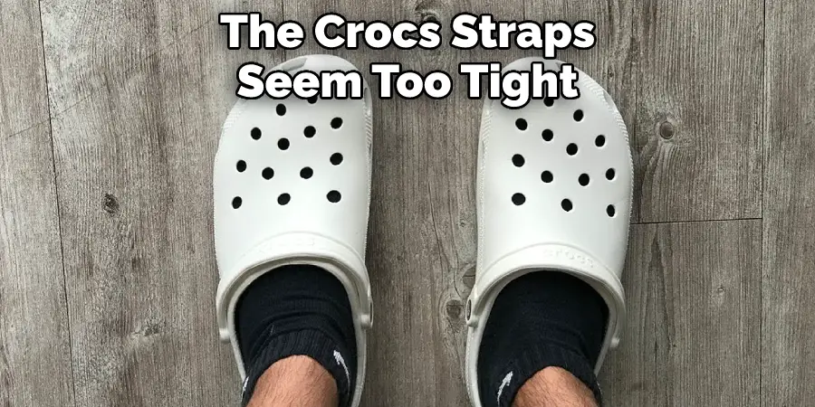 The Crocs Straps Seem Too Tight