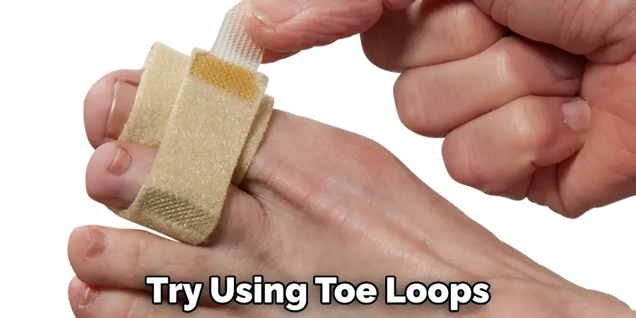 Try Using Toe Loops