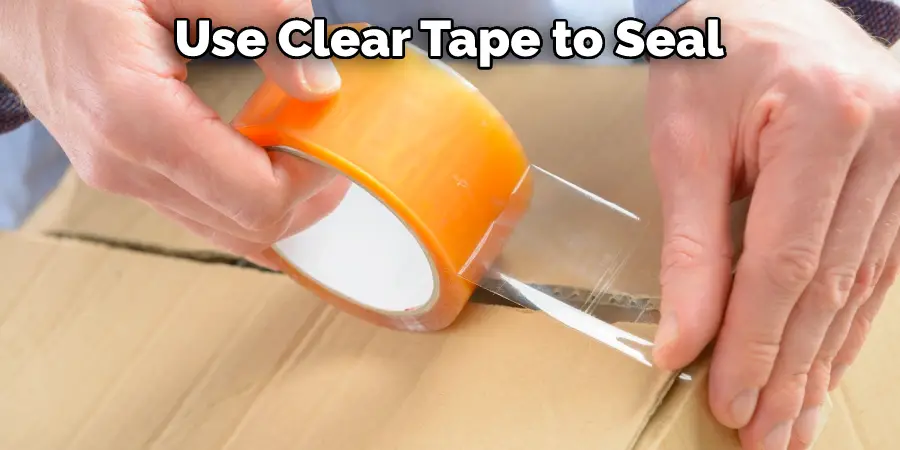 Use Clear Tape to Seal