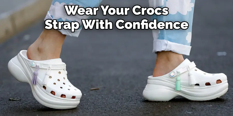 Wear Your Crocs Strap With Confidence