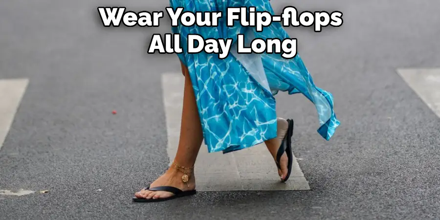 Wear Your Flip-flops All Day Long