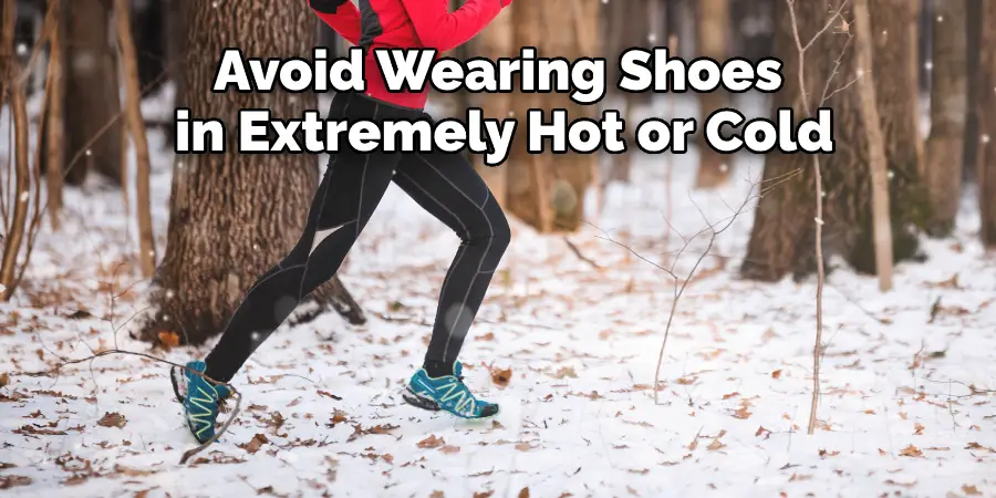 Avoid Wearing Shoes
 in Extremely Hot or Cold