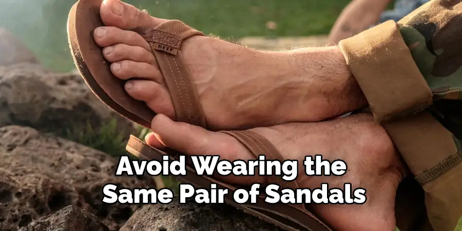 Avoid Wearing the 
Same Pair of Sandals 