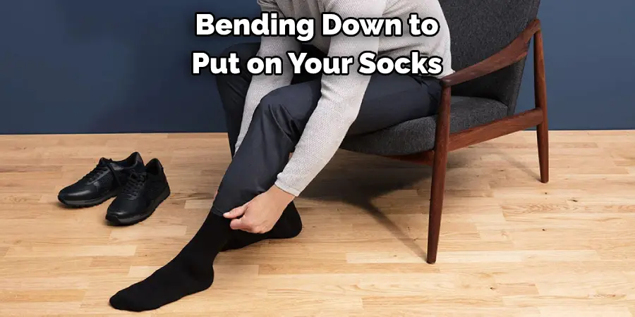 Bending Down to Put on Your Socks