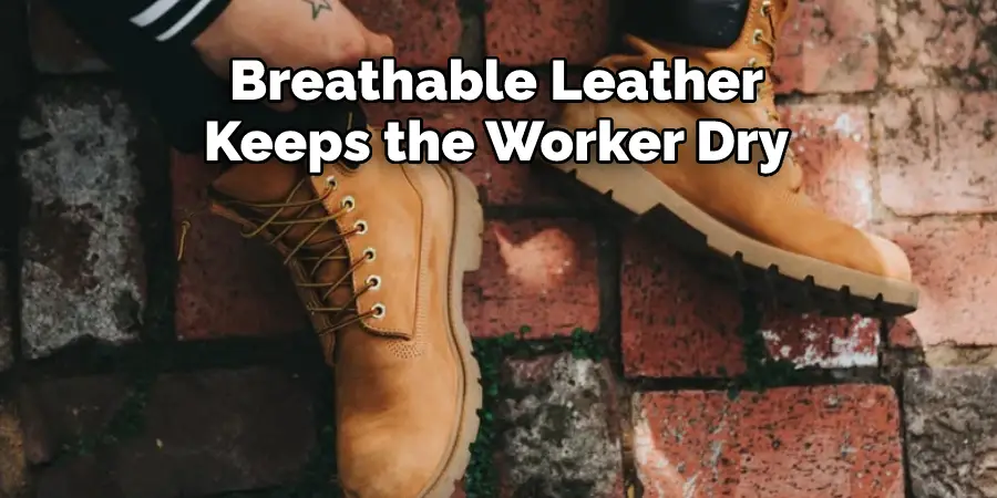 Breathable Leather 
Keeps the Worker Dry