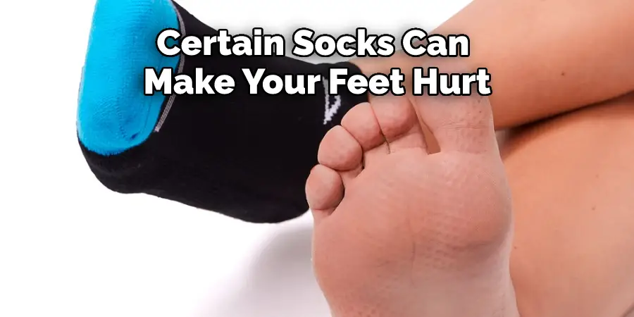 Certain Socks Can Make Your Feet Hurt