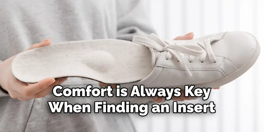 Comfort is Always Key 
When Finding an Insert 