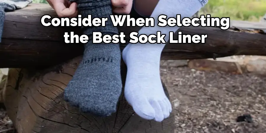 Consider When Selecting 
the Best Sock Liner