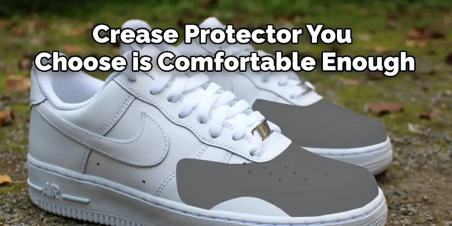 Crease Protector You 
Choose is Comfortable Enough