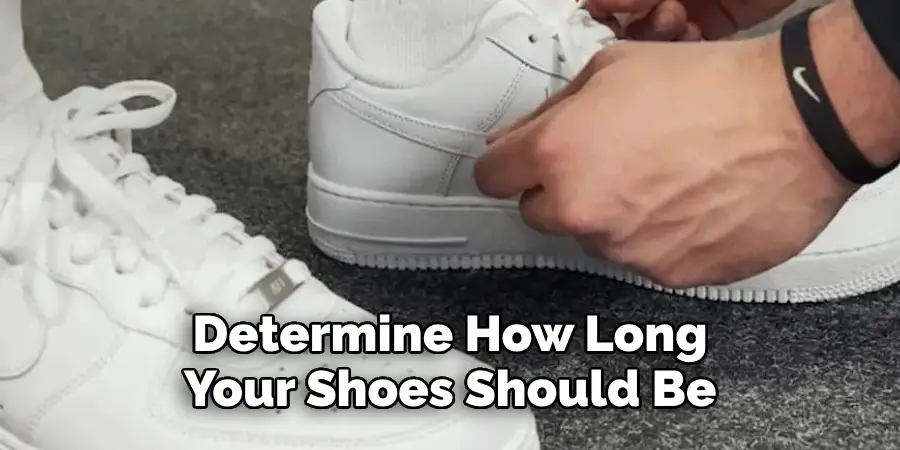 Determine How Long
Your Shoes Should Be