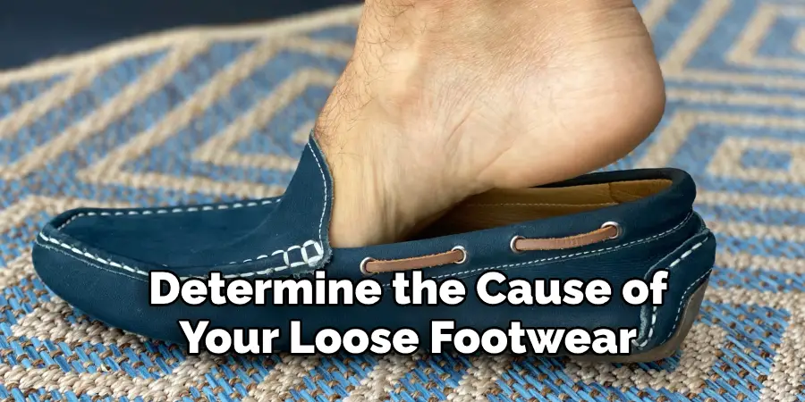 Determine the Cause of 
Your Loose Footwear