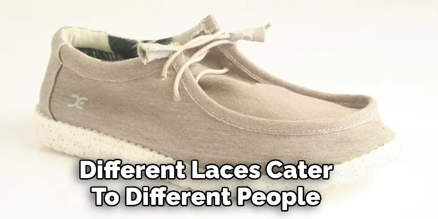 Different Laces Cater 
To Different People 