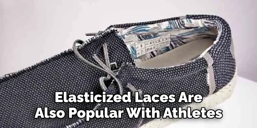 Elasticized Laces Are 
Also Popular With Athletes