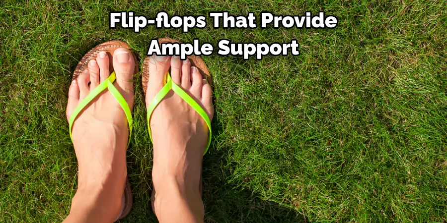 Flip-flops That Provide Ample Support