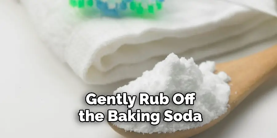 Gently Rub Off the Baking Soda