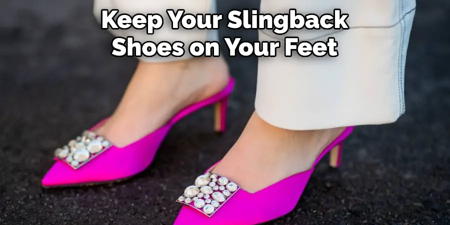 Keep Your Slingback Shoes on Your Feet