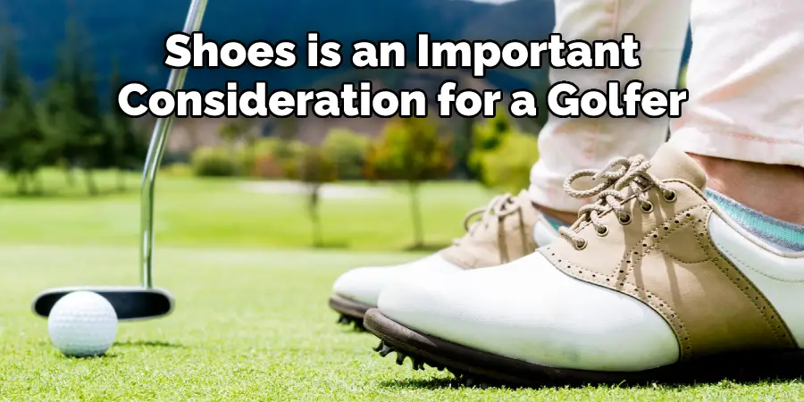 Shoes is an Important
Consideration for a Golfer