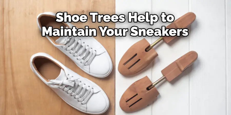Shoe Trees Help to 
Maintain Your Sneakers