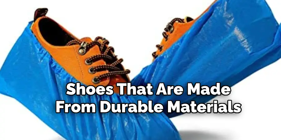 Shoes That Are Made 
From Durable Materials