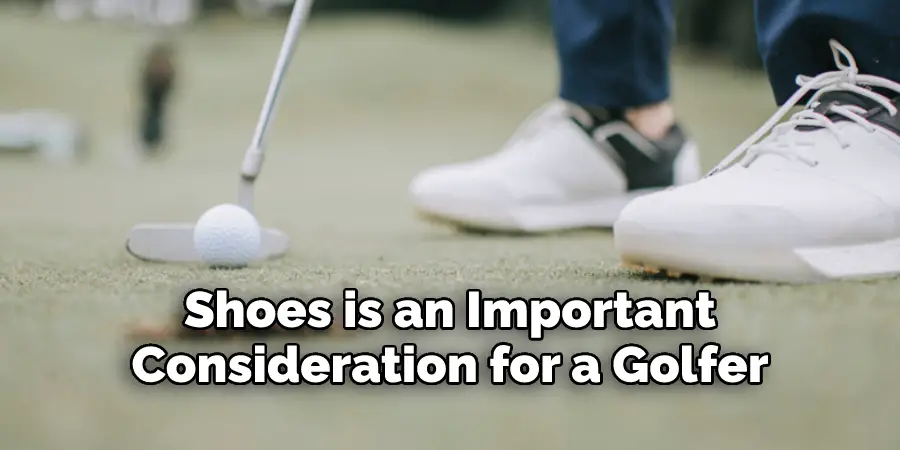 Shoes is an Important 
Consideration for a Golfer