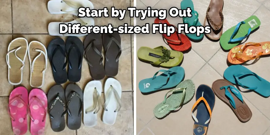 Start by Trying Out
Different-sized Flip Flops