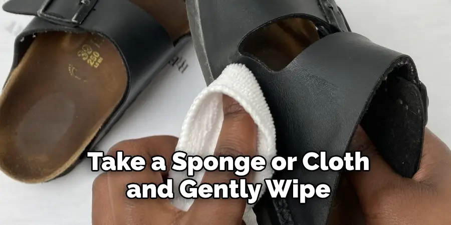 Take a Sponge or Cloth 
and Gently Wipe