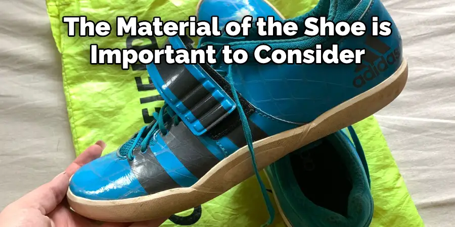 The Material of the Shoe is
Important to Consider