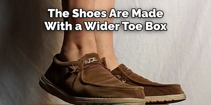 The Shoes Are Made 
With a Wider Toe Box
