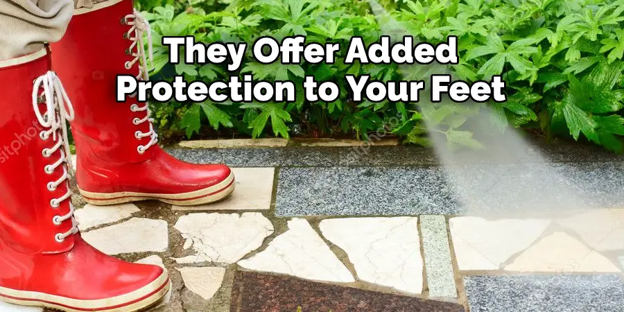 They Offer Added 
Protection to Your Feet