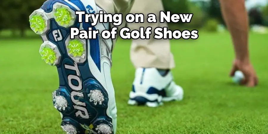 Trying on a New 
Pair of Golf Shoes