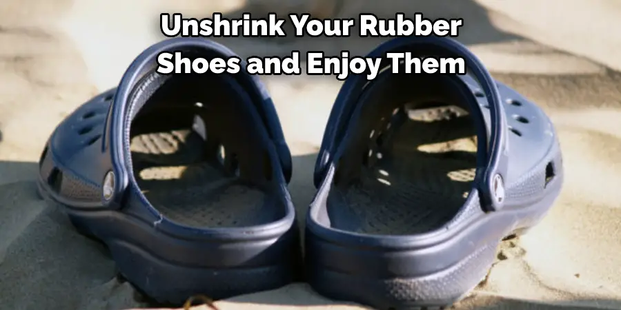 Unshrink Your Rubber Shoes and Enjoy Them
