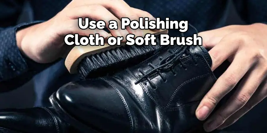 Use a Polishing 
Cloth or Soft Brush 