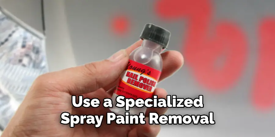 Use a Specialized 
Spray Paint Removal