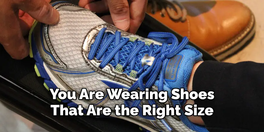 You Are Wearing Shoes 
That Are the Right Size